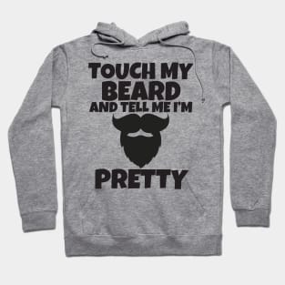 Touch My Beard And Tell Me I'm Pretty Hoodie